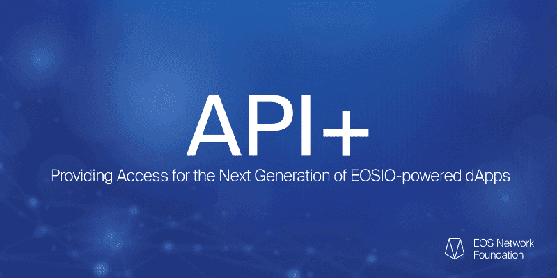 API+ Providing Access for the Next Generation of EOSIO powered dApps