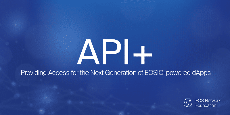 API+ Providing Access for the Next Generation of EOSIO powered dApps