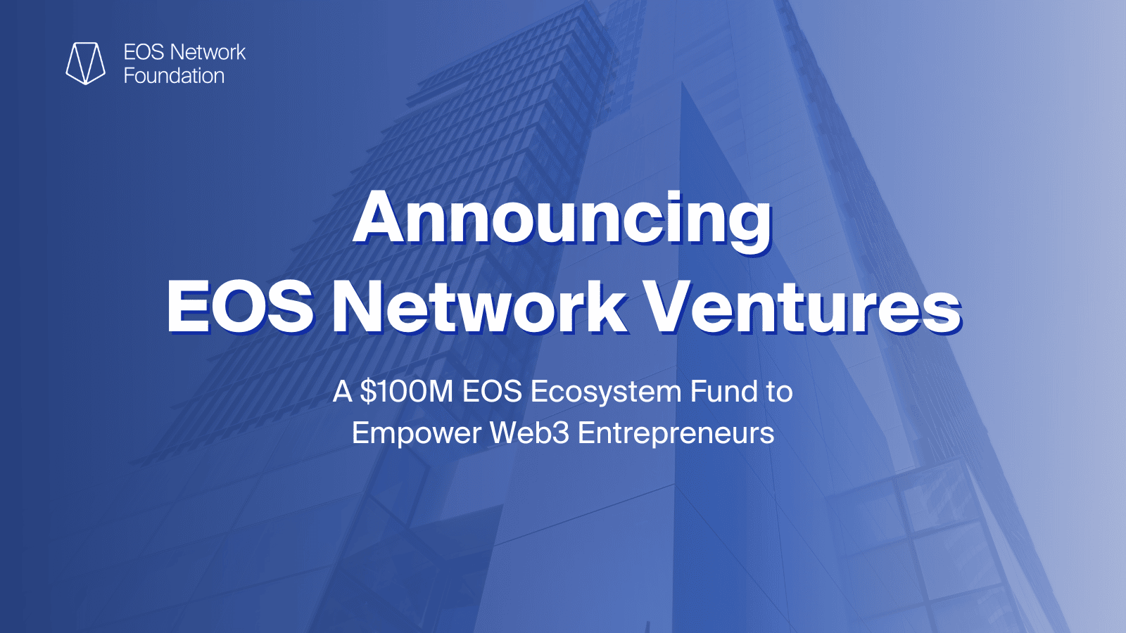 EOS Network Ventures to Launch $100m EOS Ecosystem Fund to Empower Web3 Entrepreneurs